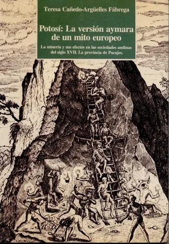 Potosí: La versión aymara de un mito europeo "La minería y sus efectos en las sociedades andinas del siglo XVII. La provincia de Pacajas"