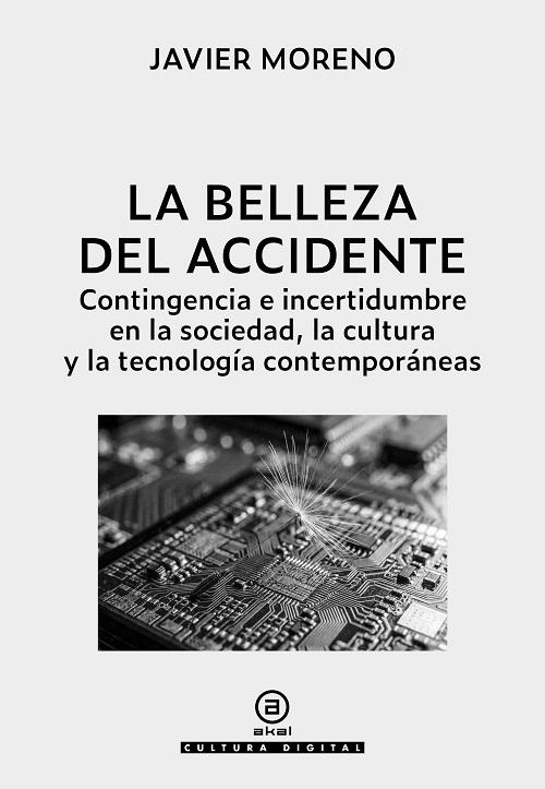 La belleza del accidente "Contingencia e incertidumbre en la sociedad, la cultura y la tecnología contemporáneas"