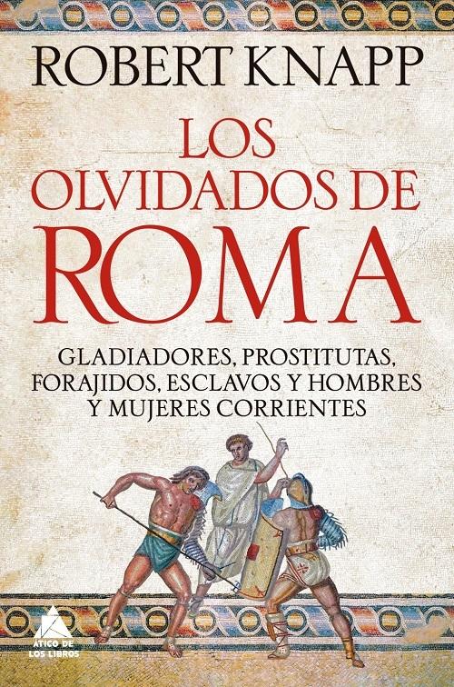 Los olvidados de Roma "Gladiadores, prostitutas, forajidos, esclavos y hombres y mujeres corrientes"