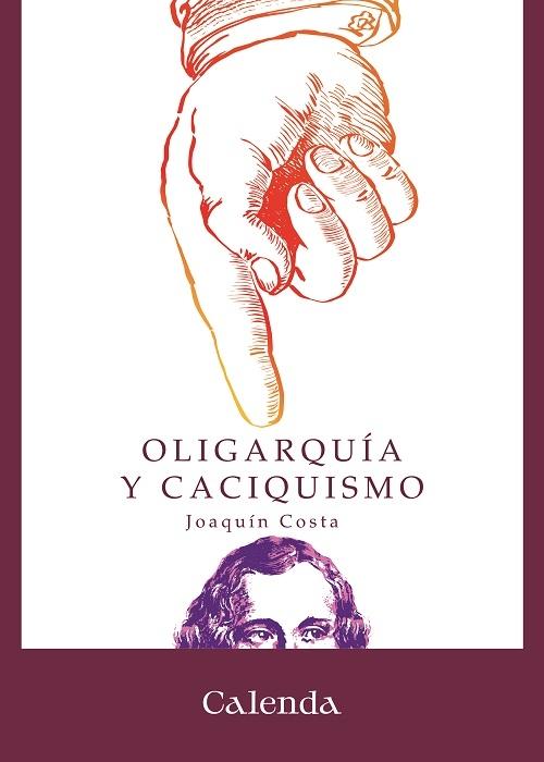 Oligarquía y caciquismo "Como la forma actual de gobierno en España: urgencia y modo de cambiarla"