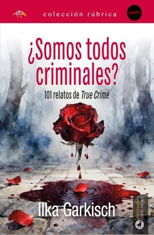 ¿Somos todos criminales? "101 relatos de <True Crime>"