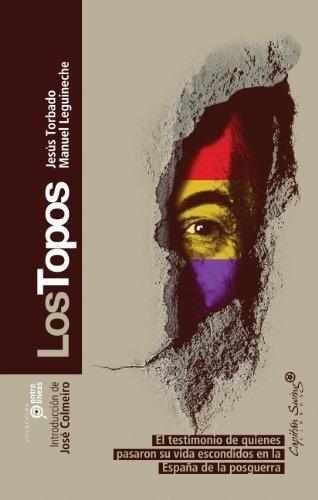 Los topos "El testimonio de los que pasaron su vida escondidos en la España de la posguerra"