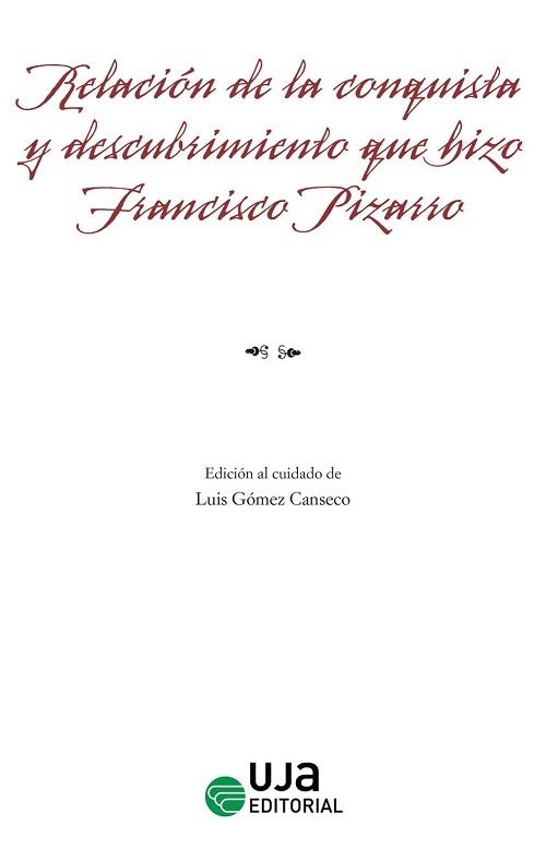 Relación de la conquista y descubrimiento que hizo el marqués don Francisco Pizarro en demanda... "...de las provincias y reinos que agora llamamos Nueva Castilla"