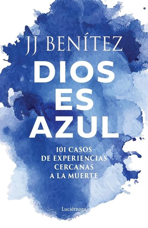 Dios es azul "101 casos de experiencias cercanas a la muerte"