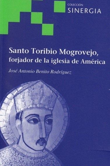 Santo Toribio Mogrovejo, forjador de la Iglesia de América