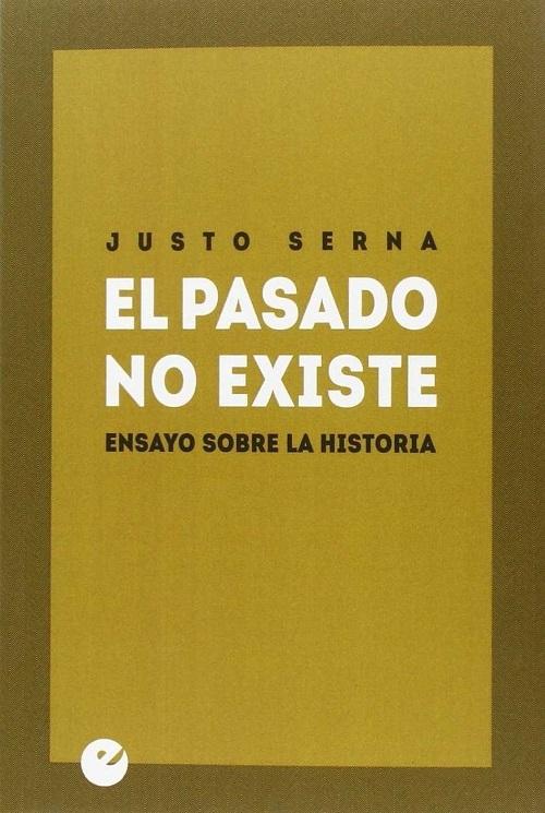 El pasado no existe "Ensayo sobre la Historia"