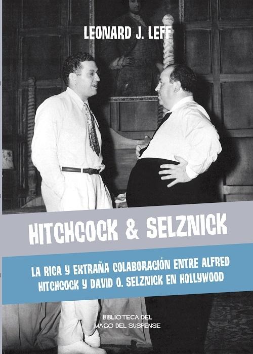 Hitchcock & Selznick "La rica y extraña colaboración entre Alfred Hitchcock y David O. Selznick en Hollywood"