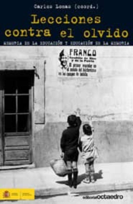 Lecciones contra el olvido "Memoria de la educación y educación de la memoria"