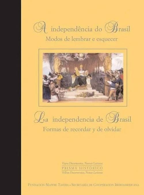 La independencia de Brasil. Formas de recordar y de olvidar "A independência do Brasil. Modos de lembrar e esquecer"