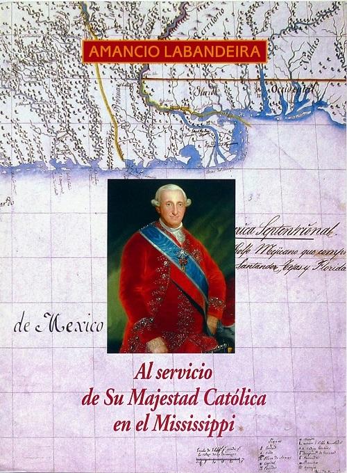 Al servicio de Su Magestad Católica en el Mississippi "(Novela histórica)"