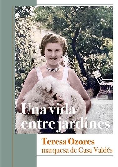 Una vida entre jardines. "Teresa Ozores, marquesa de Casa Valdés"