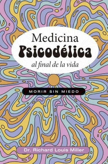Medicina psicodélica al final de la vida "Morir sin miedo"