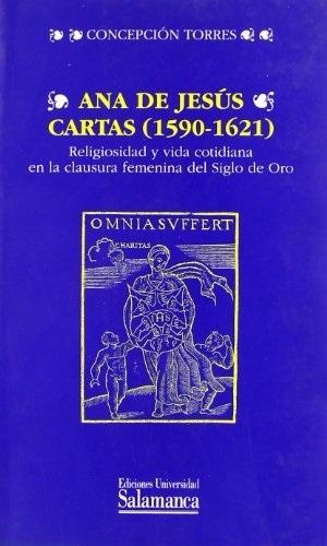 Cartas (1590-1621) (Ana de Jesús) "Religiosidad y vida cotidiana en la clausura femenina del Siglo de Oro"