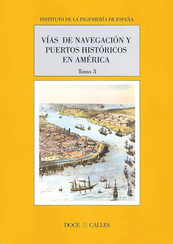 Vías de navegación y puertos históricos en América - Tomo 3