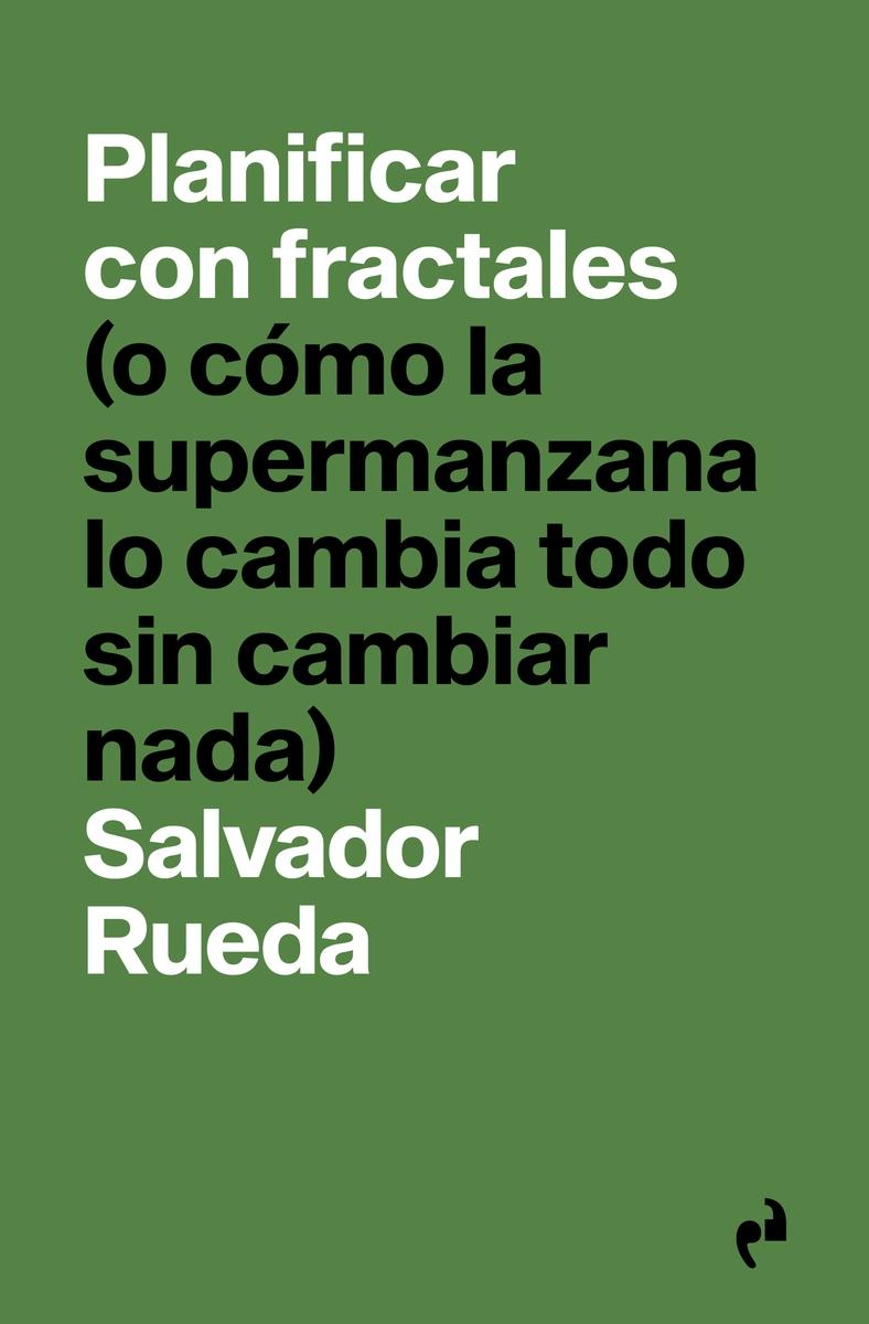 Planificar con fractales "(o cómo la supermanzana lo cambia todo sin cambiar nada)"