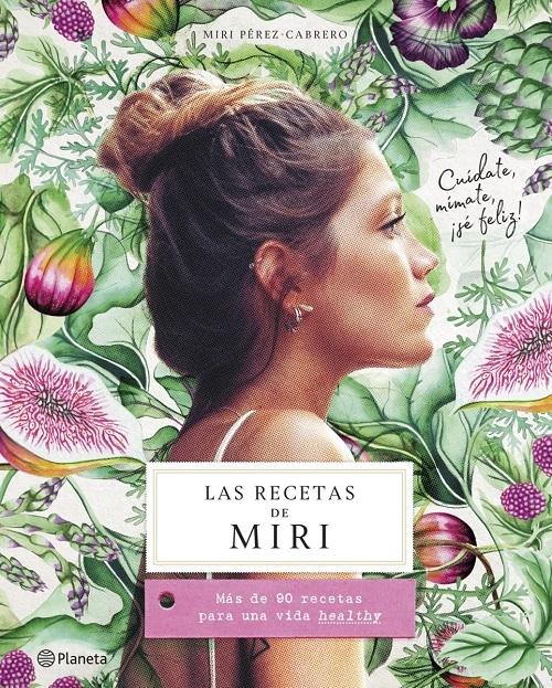 Las recetas de Miri "Más de 90 recetas para una vida <healthy>"