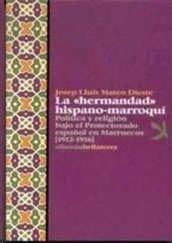 La "hermandad" hispano-marroquí "Política y religión bajo el Protectorado español en Marruecos"