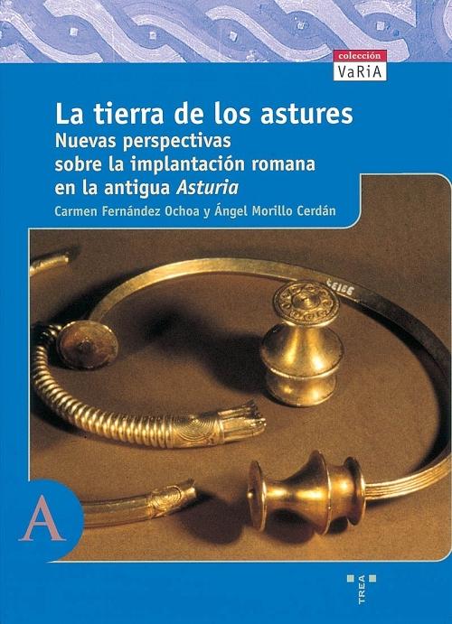 La tierra de los astures "Nuevas perspectivas sobre la implantación romana en la antigua <Asturia>"