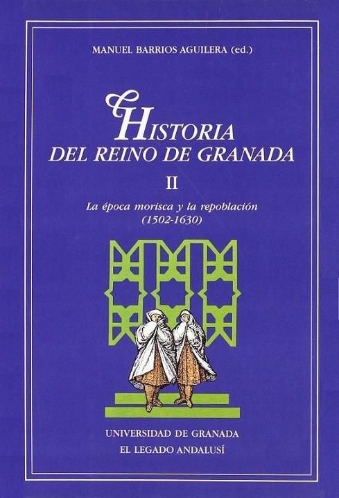 Historia del Reino de Granada - II: La época morisca y la repoblación (1502-1630)