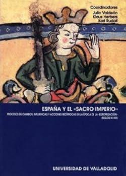 España y el "Sacro Imperio". Procesos de cambios, influencias y acciones recíprocas "en la época de la "europeización" (Siglos XI-XIII)"