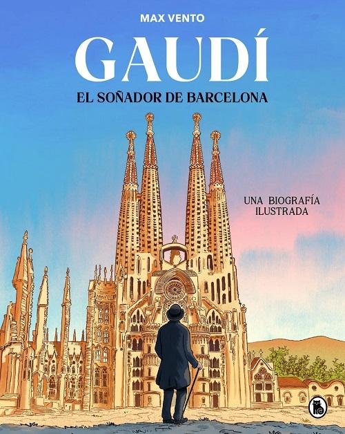 Gaudí "El soñador de Barcelona. Una biografía ilustrada"