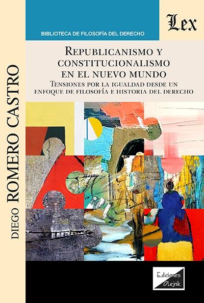 Republicanismo y constitucionalismo en el Nuevo Mundo "Tensiones por la igualdad desde un enfoque de filosofía e historia del Derecho"