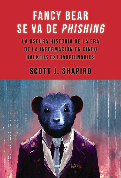 Fancy Bear se va de phishing "La oscura historia de la era de la información en cinco hackeos extraordinarios"