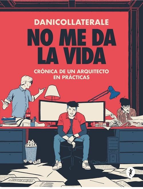 No me da la vida "Crónica de un arquitecto en prácticas"