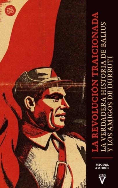 La revolución traicionada "La verdadera historia de Balius y Los Amigos de Durruti"