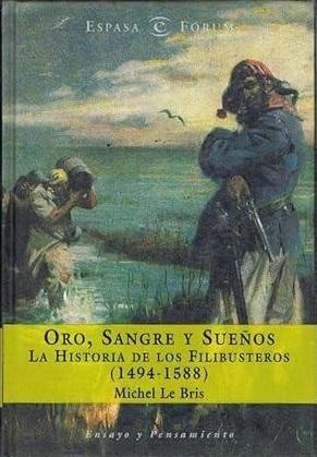 Oro, sangre y sueños "La historia de los filibusteros (1494-1588)"