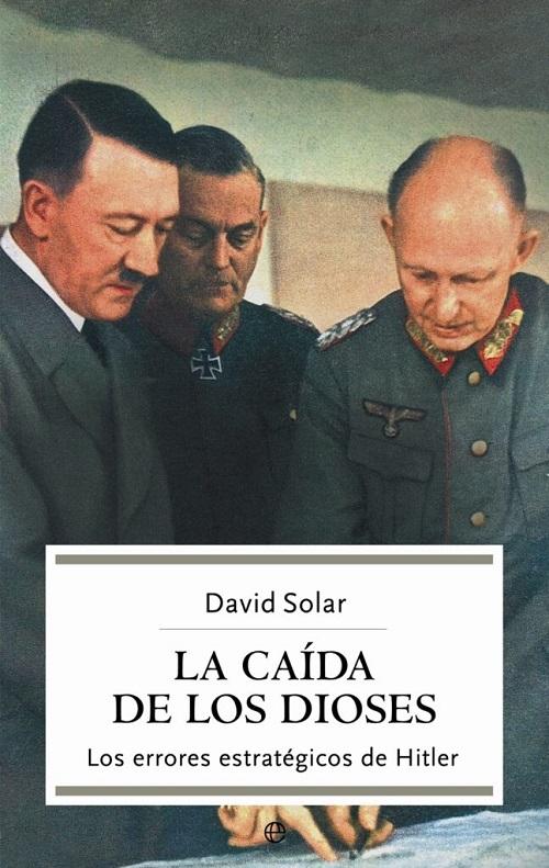 La caída de los dioses "Los errores estratégicos de Hitler"