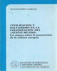 Civilización y salvajismo en la colonización del Nuevo Mundo "Un ensayo sobre la penetración de la cultura europea"
