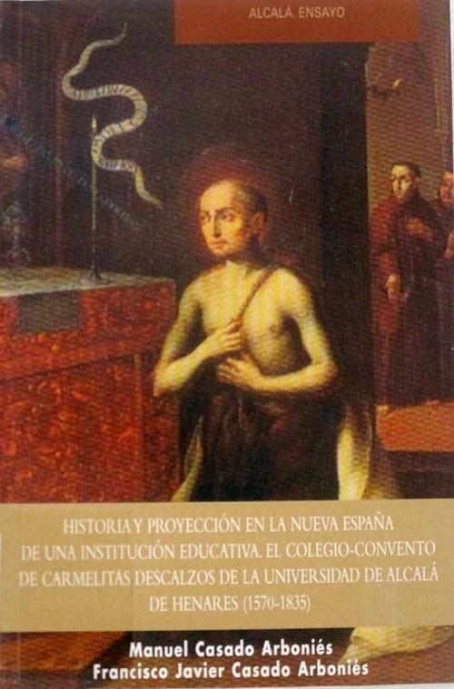 Historia y proyección en la Nueva España de una institución educativa "El Colegio-convento de Carmelitas descalzos de la Universidad...". 