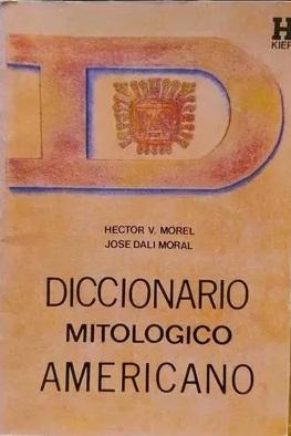 Diccionario mitológico americano "Dioses, razas, leyendas"