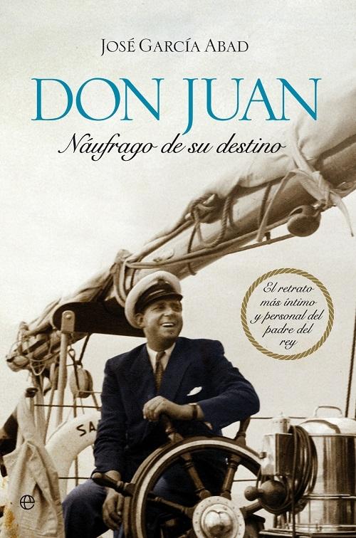 Don Juan, naufrago de su destino "El retrato más personal e íntimo del padre del rey"