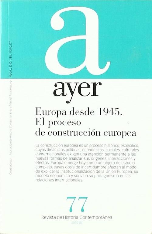 Europa desde 1945. El proceso de contrucción europea "(Revista Ayer - 77)"