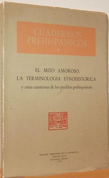El mito amoroso, la terminología etnohistórica y otras cuestiones de los pueblos prehispánicos "(Cuadernos Prehispánicos - 9)"