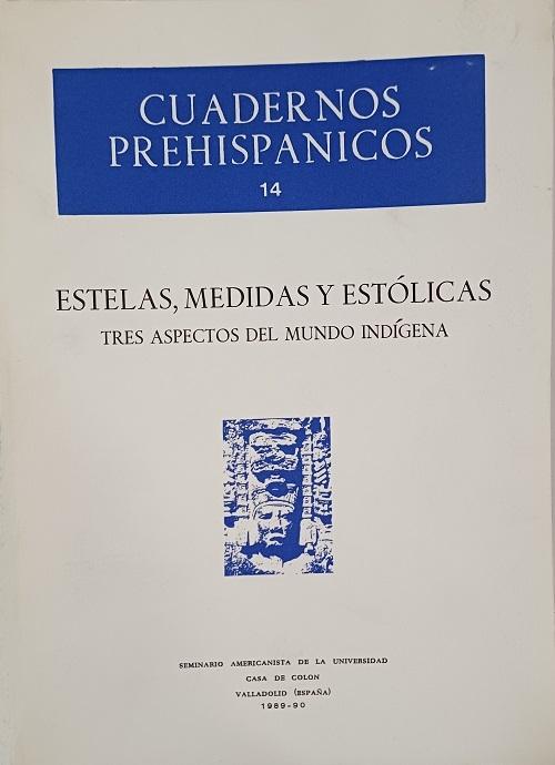 Estelas, medidas y estólidas. Tres aspectos del mundo indígena "(Cuadernos Prehispánicos - 14)"