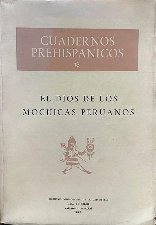 El dios de los mochicas peruanos "(Cuadernos Prehispánicos - 13)"