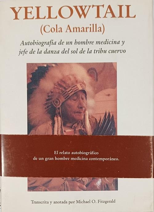 Yellowtail (Cola Amarilla) "Autobiografía de un hombre medicina y jefe de la danza del sol de la tribu cuervo"