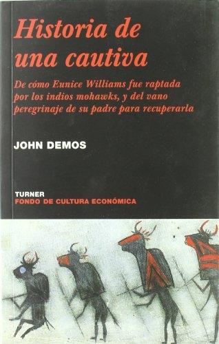 Historia de una cautiva "De cómo Eunice Williams fue raptada por los indios mohawks, y del vano peregrinaje de su padre..."