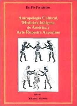 Antropología Cultural, Medicina Indígena de América y Arte Rupestre Argentino (3 Vols.)