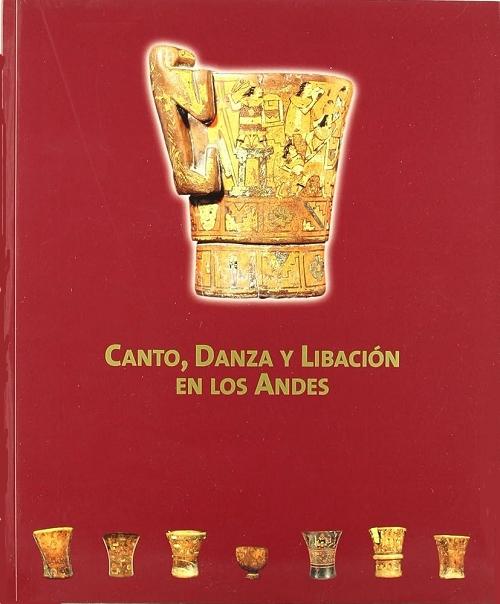 Canto, danza y libación en los Andes
