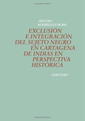 Exclusión e integración del sujeto negro en Cartagena de Indias en perspectiva histórica. 