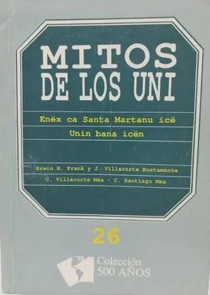 Mitos de los Uni "Enëx ca Santa Martanu icë Unin bana icën"