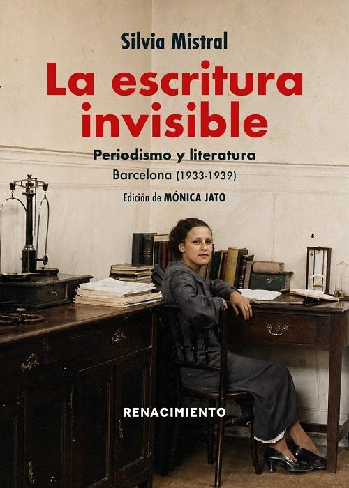 La escritura invisible "Periodismo y literatura. Barcelona (1933-939)"