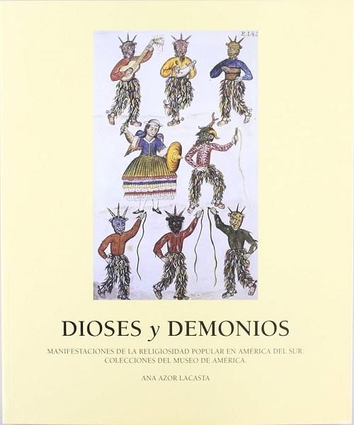 Dioses y demonios "Manifestaciones de la religiosida popular en  América del Sur. Colecciones del Museo de América"