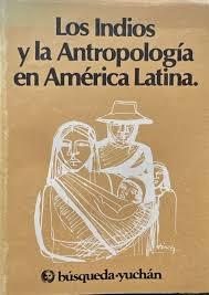 Los indios y la antropología en América Latina