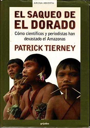 El saqueo de El Dorado "Cómo científicos y periodistas han devastado el Amazonas"