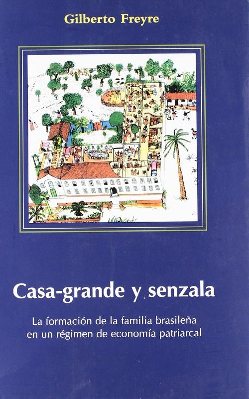 Casa-grande y senzala "La formación de la familia brasileña en un régimen de economía patriarcal". 